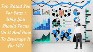 Read more about the article Top Rated Seo For Saas : Why You Should Focus On It And How To Leverage It for SEO
