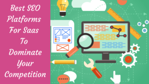 Read more about the article Best SEO Platforms For Saas To Dominate Your Competition