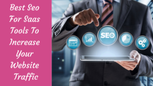 Read more about the article Best Seo For Saas Tools To Increase Your Website Traffic