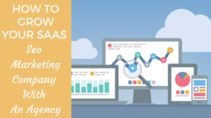 Read more about the article How To Grow Your SaaS Seo Marketing Company With An Agency