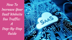 Read more about the article How to Increase Your SaaS Website SEO Traffic: A Step-By-Step Guide
