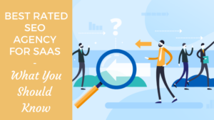 Read more about the article Best Rated Seo Agency For Saas : What You Should Know