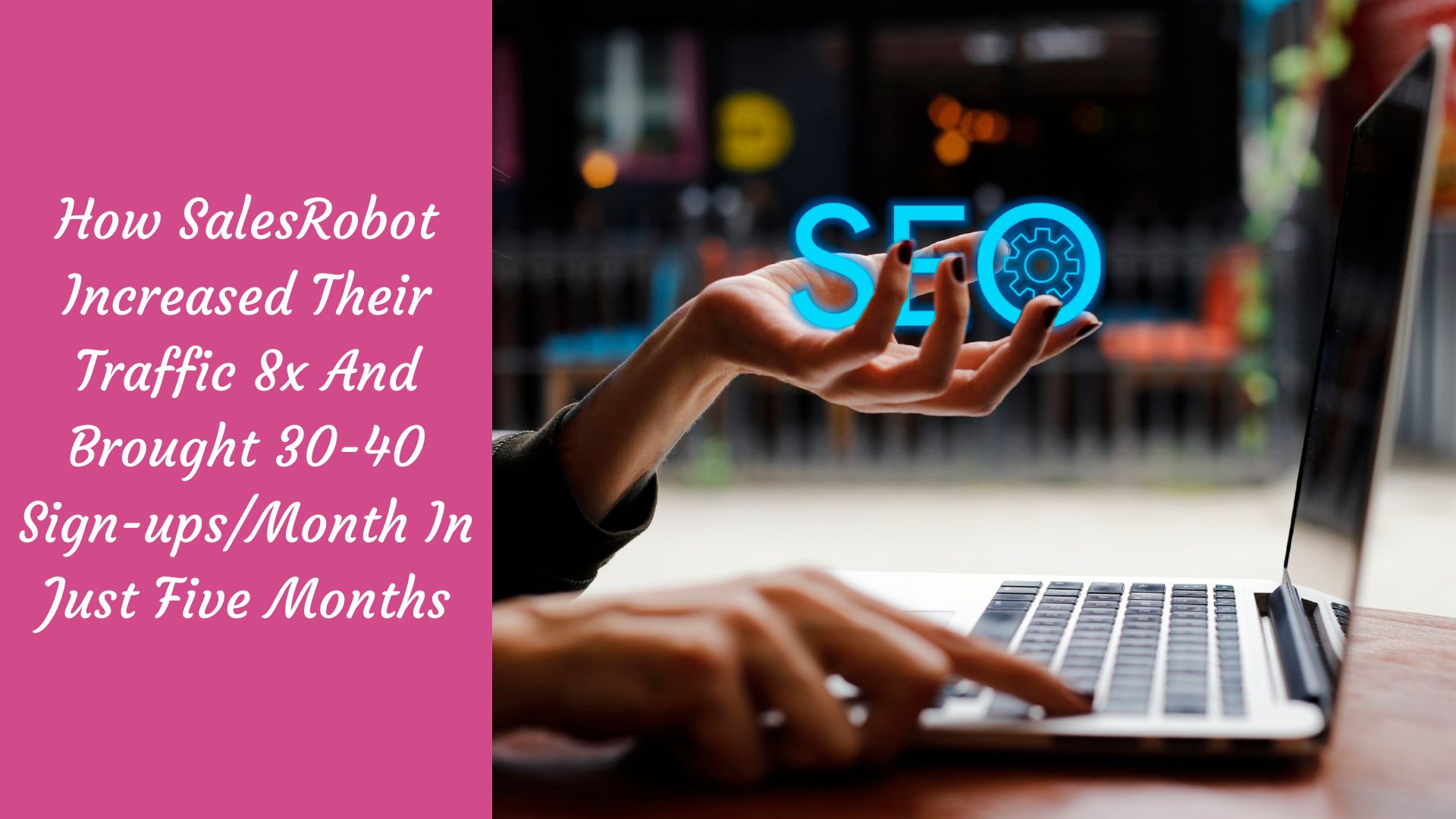 You are currently viewing How SalesRobot Increased Their Traffic 8x And Brought 30-40 Sign-ups/Month In Just Five Months